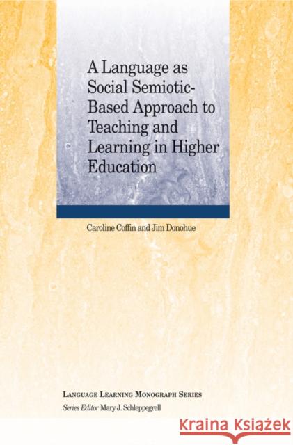 A Language as Social Semiotic-Based Approach to Teaching and Learning in Higher Education Schleppegrell, Mary J.; Coffin, Caroline; Donahue, Jim 9781118923825 John Wiley & Sons