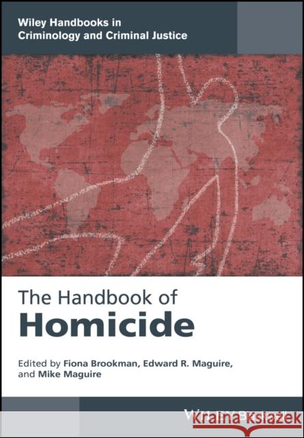 The Handbook of Homicide Brookman, Fiona; Maguire, Edward R.; Maguire, Mike 9781118924471