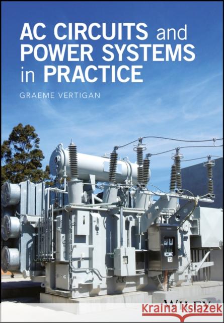 AC Circuits and Power Systems in Practice Vertigan, Graeme 9781118924594