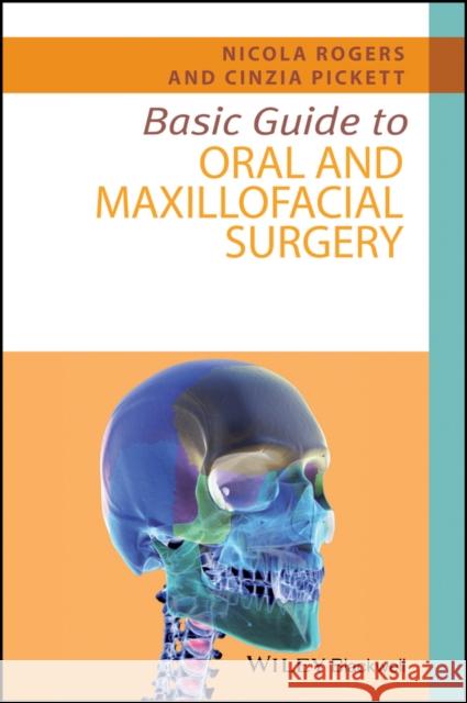 Basic Guide to Oral and Maxillofacial Surgery Rogers, Nicola; Pickett, Cinzia 9781118925072 John Wiley & Sons