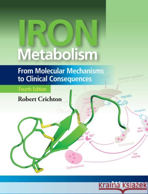 Iron Metabolism: From Molecular Mechanisms to Clinical Consequences Crichton, Robert 9781118925614