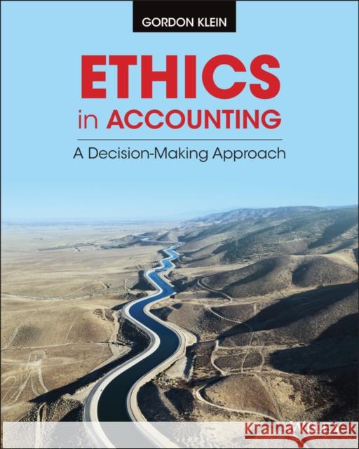 Ethics in Accounting: A Decision-Making Approach Gordon Klein Neha Kumar 9781118928332