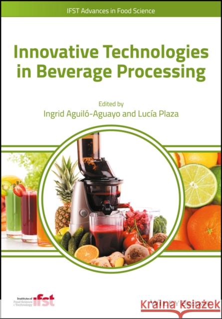 Innovative Technologies in Beverage Processing Aguilo, Ingrid 9781118929377 John Wiley & Sons