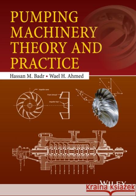 Pumping Machinery Theory and Practice Badr, Hassan M.; Ahmed, Wael H. 9781118932087