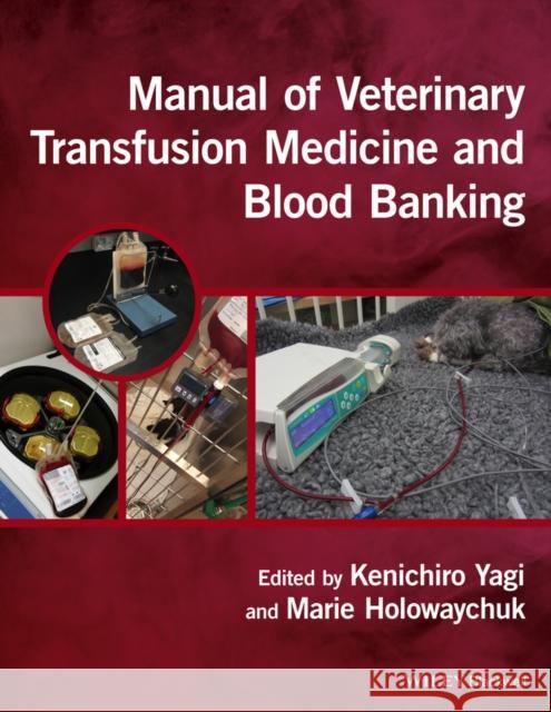 Manual of Veterinary Transfusion Medicine and Blood Banking Marie Holowaychuk Kenichiro Yagi 9781118933022 Wiley-Blackwell