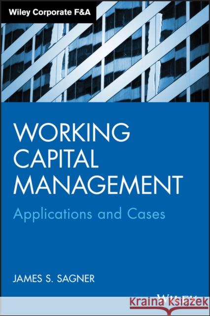 Working Capital Management: Applications and Case Studies Sagner, James 9781118933831