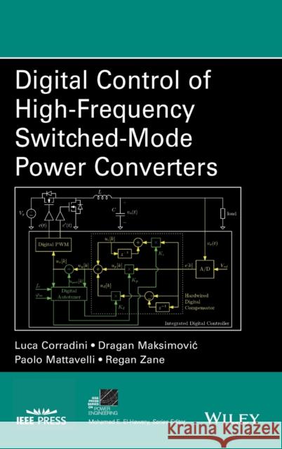 Digital Control of High-Frequency Switched-Mode Power Converters Corradini, Luca; Maksimoviæ, Dragan; Mattavelli, Paolo 9781118935101 John Wiley & Sons