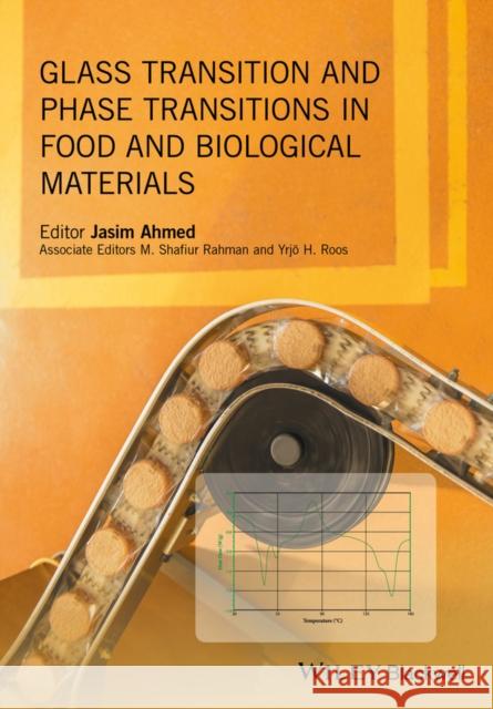 Glass Transition and Phase Transitions in Food and Biological Materials Ahmed, Jasim; Roos, Yrjo; Rahman, Mohammad Shafuir 9781118935729