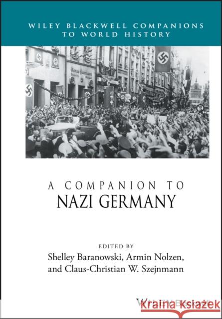 A Companion to Nazi Germany Shelley Baranowski Armin Nolzen Claus-Christian W. Szejnmann 9781118936887 Wiley-Blackwell