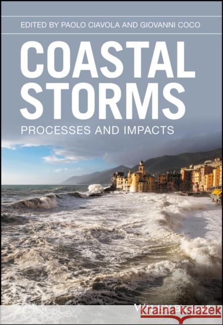 Coastal Storms: Processes and Impacts Ciavola, Paolo; Ferreira, Oscar 9781118937105 John Wiley & Sons