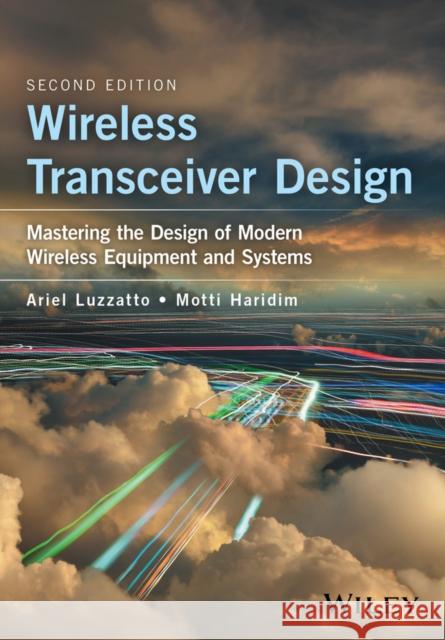 Wireless Transceiver Design: Mastering the Design of Modern Wireless Equipment and Systems Luzzatto, Ariel; Haridim, Motti 9781118937402 John Wiley & Sons