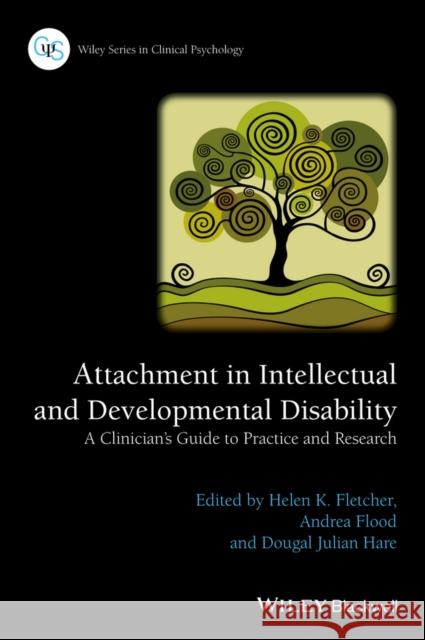 Attachment in Intellectual and Developmental Disability: A Clinician's Guide to Practice and Research Fletcher, Helen K. 9781118938034 Wiley-Blackwell