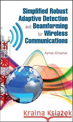 Simplified Robust Adaptive Detection and Beamforming for Wireless Communications ElNashar, Ayman 9781118938249