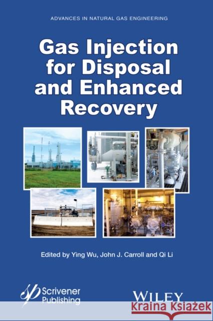 Gas Injection for Disposal and Enhanced Recovery Wu, Ying; Carroll, John J. 9781118938560 John Wiley & Sons