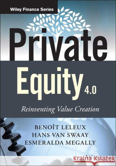 Private Equity 4.0: Reinventing Value Creation Van Swaay, Hans 9781118939734 John Wiley & Sons