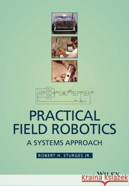 Practical Field Robotics: A Systems Approach Sturges, Robert H. 9781118941140