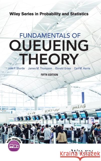 Fundamentals of Queueing Theory Gross, Donald; Shortle, John F.; Thompson, James M. 9781118943526