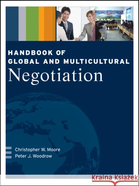 Handbook of Global and Multicultural Negotiation Moore, Christopher W.; Woodrow, Peter J. 9781118945827