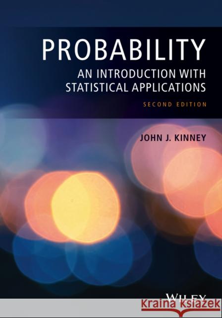 Probability: An Introduction with Statistical Applications Kinney, John J. 9781118947081 John Wiley & Sons