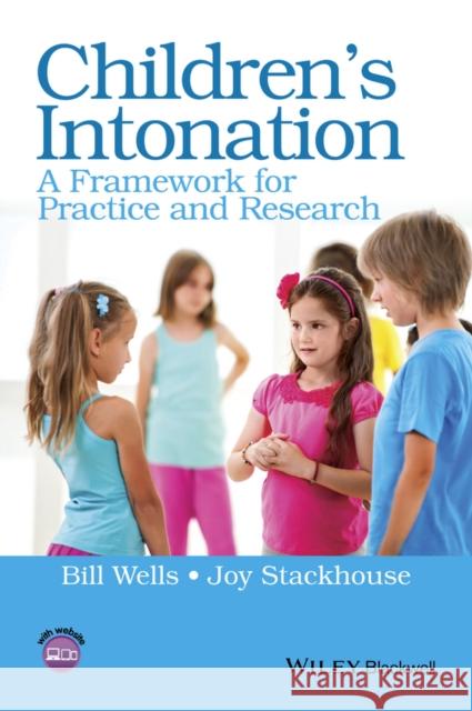 Children's Intonation: A Framework for Practice and Research Wells, Bill; Stackhouse, Joy 9781118947623