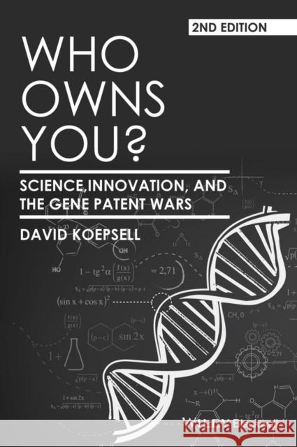 Who Owns You?: Science, Innovation, and the Gene Patent Wars Koepsell, David 9781118948507