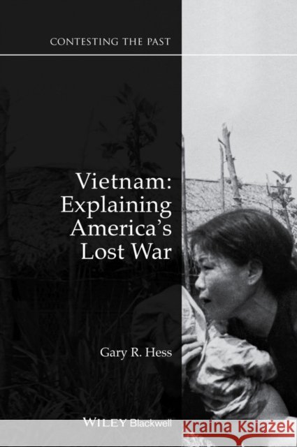 Vietnam: Explaining America's Lost War Gary R. Hess 9781118948996 Wiley-Blackwell