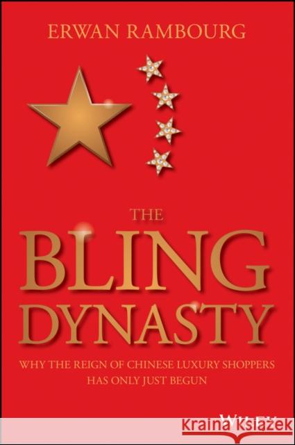 The Bling Dynasty: Why the Reign of Chinese Luxury Shoppers Has Only Just Begun Rambourg, Erwan 9781118950296 John Wiley & Sons