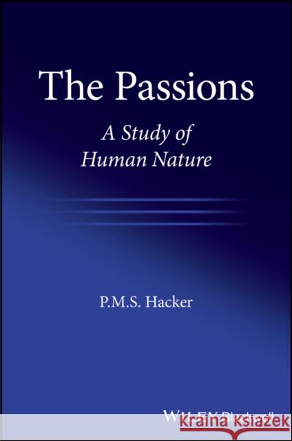 The Passions: A Study of Human Nature Hacker, P. M. S. 9781118951873 Wiley-Blackwell