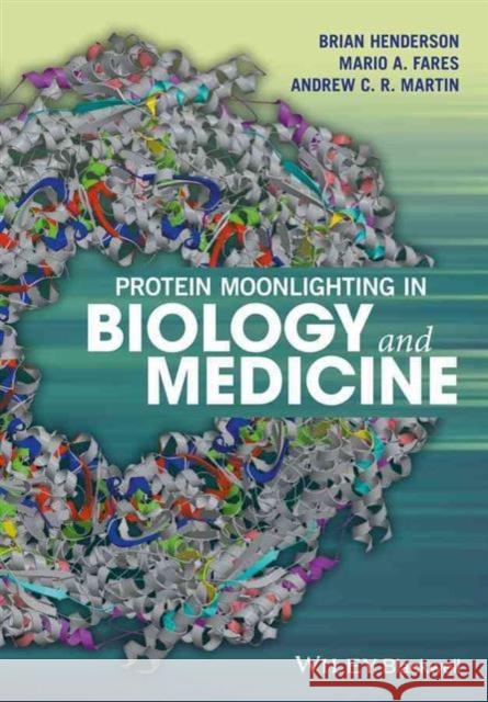 Protein Moonlighting in Biology and Medicine Brian Henderson Mario A. Fares Andrew Martin 9781118952085 Wiley-Blackwell