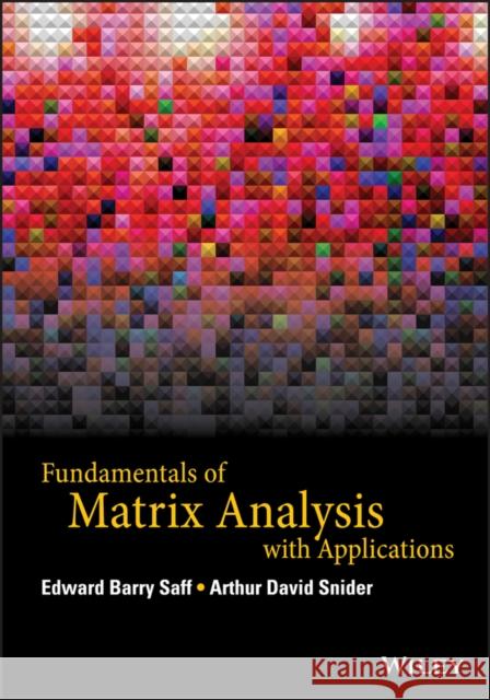 Fundamentals of Matrix Analysis with Applications Edward Barry Saff Arthur D. Snider 9781118953655 Wiley