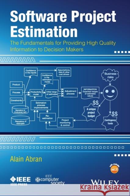 Software Project Estimation: The Fundamentals for Providing High Quality Information to Decision Makers Abran, Alain 9781118954089 John Wiley & Sons