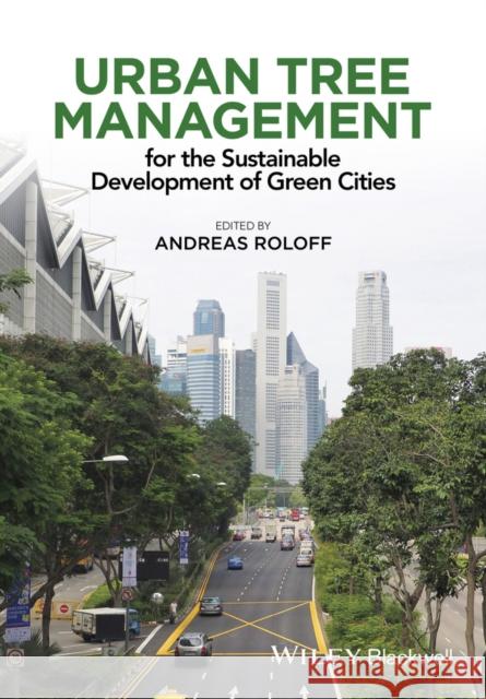 Urban Tree Management: For the Sustainable Development of Green Cities Roloff, Andreas 9781118954584