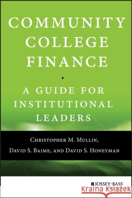 Community College Finance: A Guide for Institutional Leaders Mullin, Christopher M.; Baime, David S.; Honeyman, David S. 9781118954911