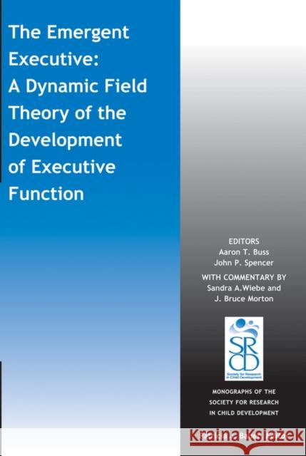 The Emergent Executive: A Dynamic Field Theory of the Development of Executive Function Buss, Aaron T. 9781118956656 John Wiley & Sons