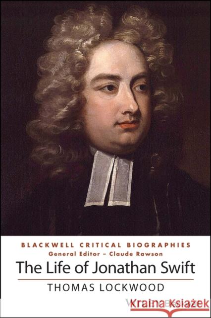 The Life of Jonathan Swift Thomas Lockwood 9781118957233