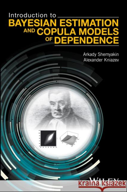 Introduction to Bayesian Estimation and Copula Models of Dependence Shemyakin, Arkady; Kniazev, Alexander 9781118959015 John Wiley & Sons