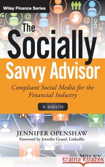 The Socially Savvy Advisor: Compliant Social Media for the Financial Industry Openshaw, Jennifer 9781118959077