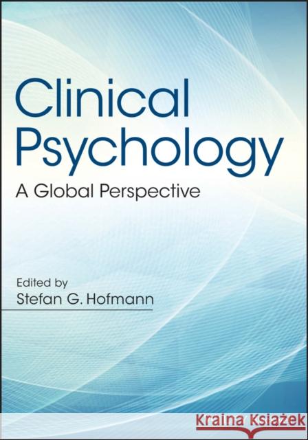 Clinical Psychology: A Global Perspective Hofmann, Stefan G. 9781118959886