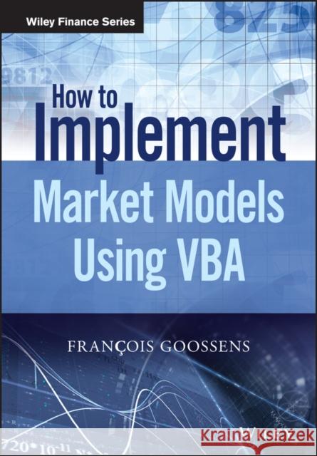 How to Implement Market Models Using VBA Goossens, F 9781118962008