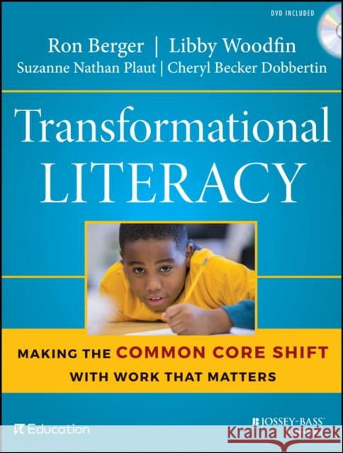 Transformational Literacy: Making the Common Core Shift with Work That Matters Berger, Ron; Rugen, Leah; Woodfin, Libby 9781118962237