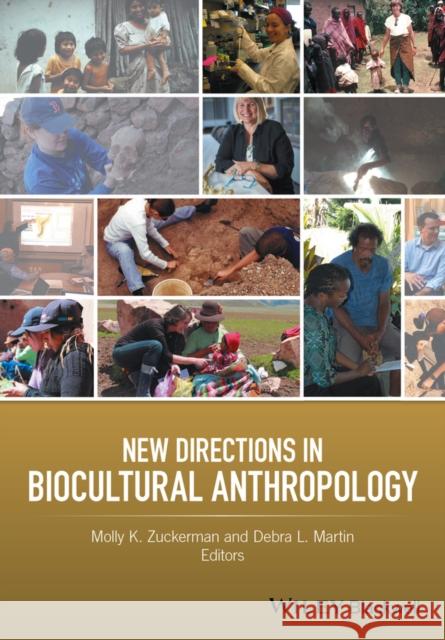 New Directions in Biocultural Anthropology Molly K. Zuckerman Debra L. Martin 9781118962961 Wiley-Blackwell