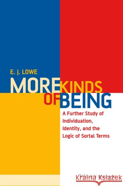 More Kinds of Being: A Further Study of Individuation, Identity, and the Logic of Sortal Terms Lowe, E. J. 9781118963869 Wiley-Blackwell