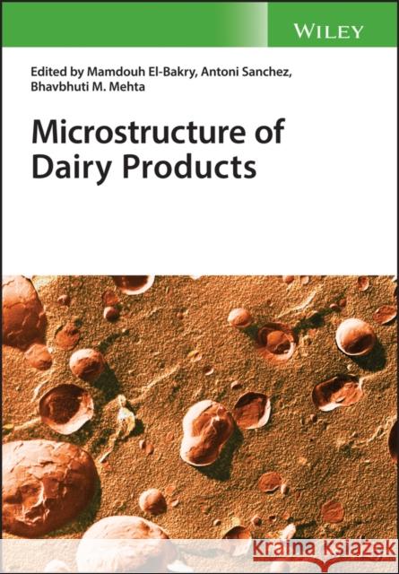 Microstructure of Dairy Products El–Bakry, Mamdouh; Sanchez, Antoni 9781118964224 John Wiley & Sons