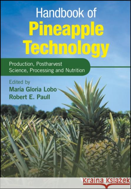 Handbook of Pineapple Technology: Production, Postharvest Science, Processing and Nutrition Lobo, Maria Gloria; Paull, Robert E. 9781118967386