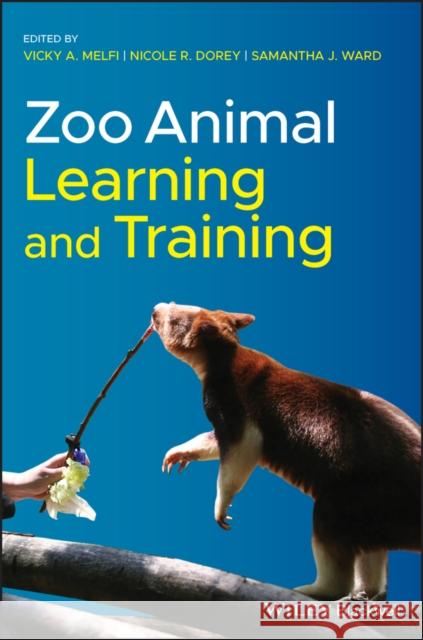 Zoo Animal Learning and Training Melfi, Vicky A.; Dorey, Nicole 9781118968536 John Wiley and Sons Ltd