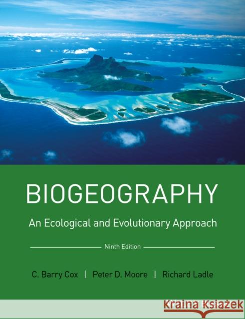 Biogeography: An Ecological and Evolutionary Approach Cox, C. Barry 9781118968581 John Wiley & Sons