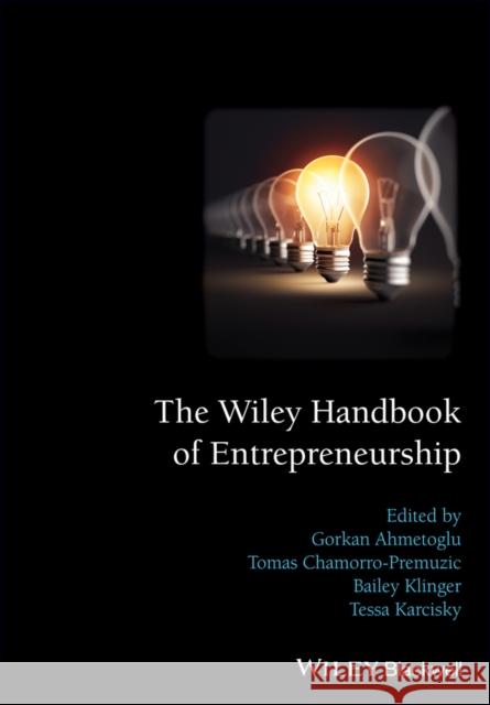 The Wiley Handbook of Entrepreneurship Gorkan Ahmetoglu Tomas Chamorro-Premuzic Bailey Klinger 9781118970836