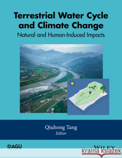 Terrestrial Water Cycle and Climate Change: Natural and Human-Induced Impacts Tang, Qiuhong 9781118971765