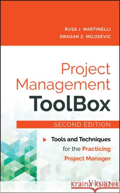Project Management Toolbox: Tools and Techniques for the Practicing Project Manager Milosevic, Dragan Z. 9781118973127 John Wiley & Sons