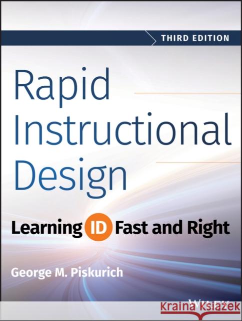 Rapid Instructional Design: Learning Id Fast and Right Piskurich, George M. 9781118973974 John Wiley & Sons